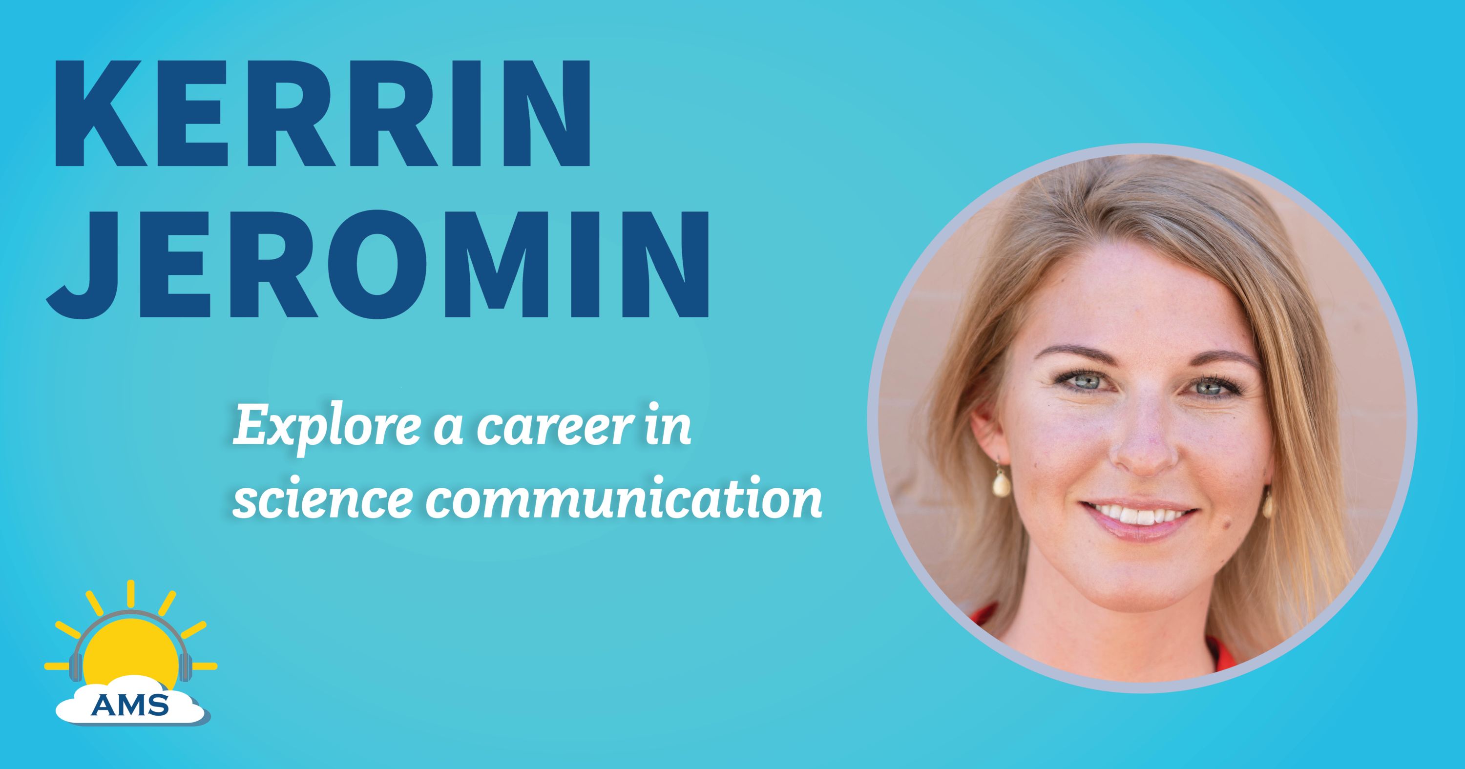 kerrin jeromin headshot graphic with teaser text that reads "explore a career in science communication"
